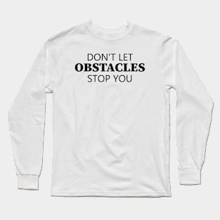 Don't Let Obstacles Stop You Long Sleeve T-Shirt